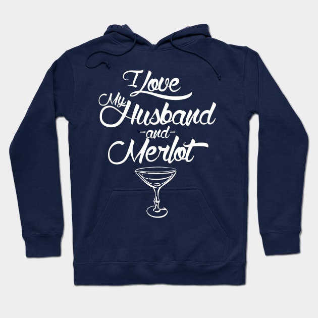 I Love My Husband And Merlot Hoodie by MarinasingerDesigns